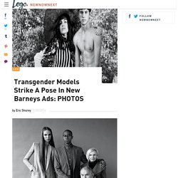 Transgender Models Strike A Pose In New Barneys Ads, Catalogs: PHOTOSNewNowNext