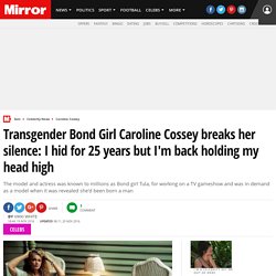 Transgender Bond Girl Caroline Cossey breaks her silence: I hid for 25 years but I'm back holding my head high