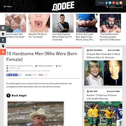 10 Handsome Men (Who Were Born Female) - Oddee.com (transgender, transsexual...)