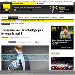 Transhumanisme : la technologie plus forte que la mort ?