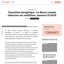 Transition énergétique : Le Maroc compte rehausser ses ambitions, annonce El Ouafi