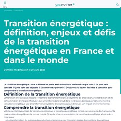 Transition énergétique : définition, enjeux - Tout savoir sur la transition énergétique
