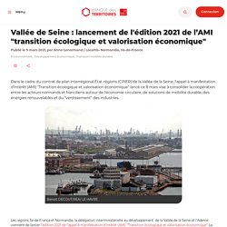 Vallée de Seine : lancement de l'édition 2021 de l’AMI "transition écologique et valorisation économique"