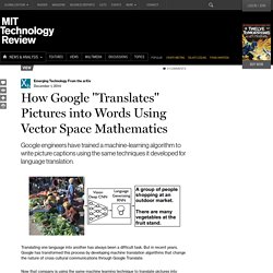 How Google "Translates" Pictures Into Words Using Vector Space Mathematics