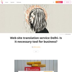 Web site translation service Delhi- Is it necessary tool for business? - Doris Larry