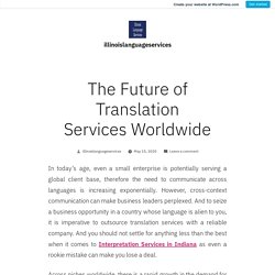 The Future of Translation Services Worldwide – illinoislanguageservices