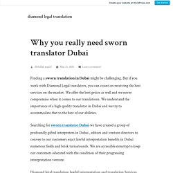 Why you really need sworn translator Dubai – diamond legal translation