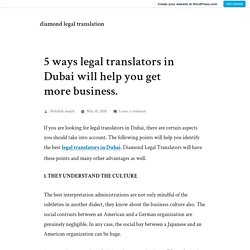 5 ways legal translators in Dubai will help you get more business. – diamond legal translation