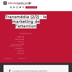 Transmédia (2/2) : le marketing de l’attention