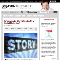 Is Transmedia Storytelling the New Digital Marketing?
