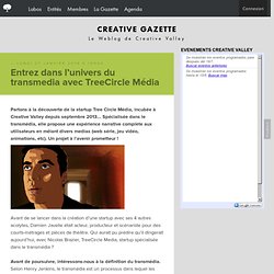 Entrez dans l’univers du transmedia avec TreeCircle Média - Creative-Valley.fr