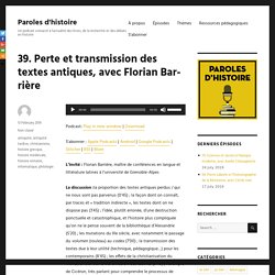 39. Perte et transmission des textes antiques, avec Florian Barrière – Paroles d'histoire