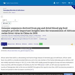 EMERGING MICROBES & INFECTIONS 27/02/19 Genome sequences derived from pig and dried blood pig feed samples provide important insights into the transmission of African swine fever virus in China in 2018