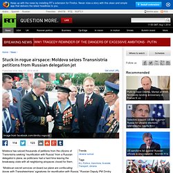 Stuck in rogue airspace: Moldova seizes Transnistria petitions from Russian delegation jet