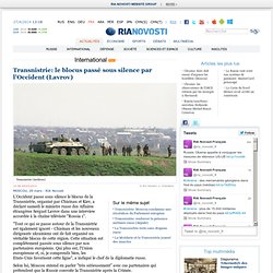 Transnistrie: le blocus passé sous silence par l'Occident (Lavrov