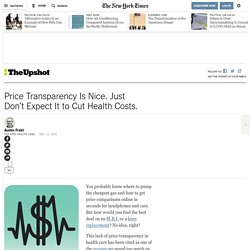 Price Transparency Is Nice. Just Don’t Expect It to Cut Health Costs. - The New York Times
