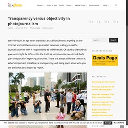 Transparency versus objectivity in photojournalism - ilex.photography