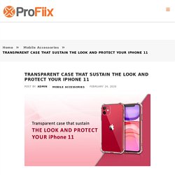 TRANSPARENT CASE THAT SUSTAIN THE LOOK AND PROTECT YOUR IPHONE 11