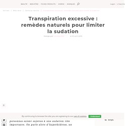 Transpiration excessive : remèdes naturels pour limiter la sudation - Beauté chérie