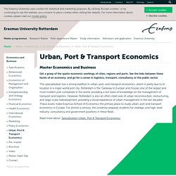 Urban, Port & Transport Economics - Master in Economics and Business: EUR.nl