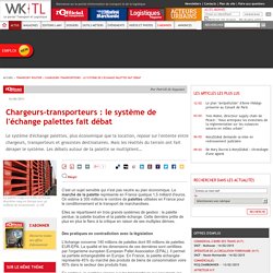 Chargeurs-transporteurs : le système de l'échange palettes fait débat