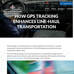 How GPS tracking enhances line-haul transportation