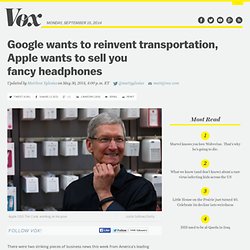Google wants to reinvent transportation, Apple wants to sell you fancy headphones