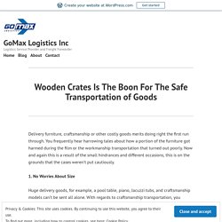 Wooden Crates Is The Boon For The Safe Transportation of Goods – GoMax Logistics Inc