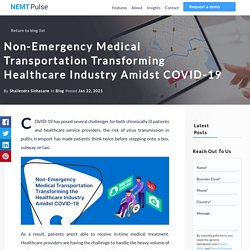 Non-Emergency Medical Transportation Transforming Healthcare Industry Amidst COVID-19