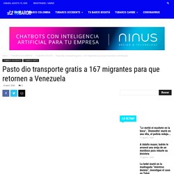 Pasto dio transporte gratis a 167 migrantes para que retornen a Venezuela - TuBarco Noticias