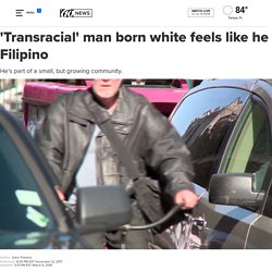 'Transracial' man, born white, says he feels Filipino