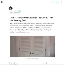 I Am A Transwoman. I Am In The Closet. I Am Not Coming Out.