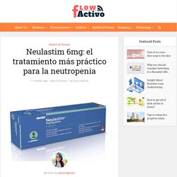 Neulastim 6mg: el tratamiento más práctico para la neutropenia - Flow Activo