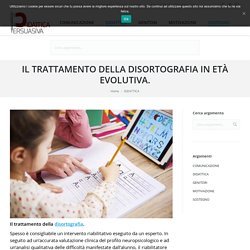 IL TRATTAMENTO DELLA DISORTOGRAFIA IN ETÀ EVOLUTIVA.