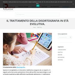 IL TRATTAMENTO DELLA DISORTOGRAFIA IN ETÀ EVOLUTIVA.