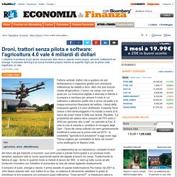 Droni, trattori senza pilota e software: l'agricoltura 4.0 vale 4 miliardi di dollari