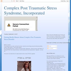 Complex Post Traumatic Stress Syndrome, Incorporated: Getting Really Honest About Complex Post Traumatic Stress Disorder