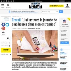 Travail. “J’ai instauré la journée de cinq heures dans mon entreprise”
