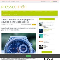 Swatch travaille sur son propre OS pour les montres connectées