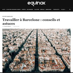 Travailler à Barcelone : les conseils et astuces
