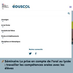 Séminaire La prise en compte de l'oral au lycée : travailler les compétences orales avec les élèves