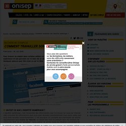 Comment travailler son identité numérique ? ONISEP