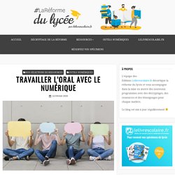 TRAVAILLER L’ORAL AVEC LE NUMÉRIQUE – La Réforme du lycée par Lelivrescolaire.fr