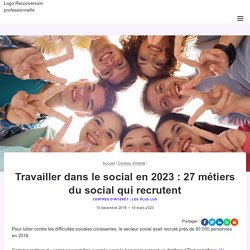 Travailler dans le social – 27 métiers du social qui recrutent en 2021