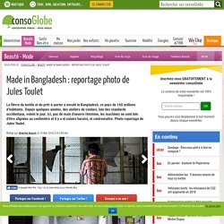 Reportage de Jules Toulet : les travailleurs du textile du Bangladesh