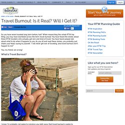 Travel Burnout: Is it Real? Will I Get It? – Round the World Travel Guide – Around the World Tickets – BootsnAll Travel Network