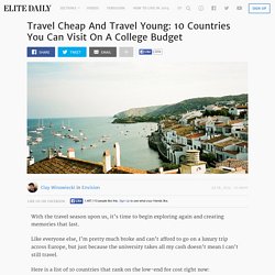Travel Cheap And Travel Young: 10 Countries You Can Visit On A College Budget