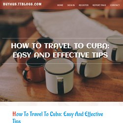 How to travel to Cuba: easy and effective tips