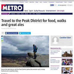Travel to the Peak District for food, walks and great ales
