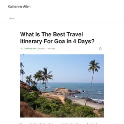 What Is The Best Travel Itinerary For Goa In 4 Days?